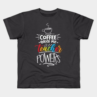 Coffee Gives Me Teacher Powers Kids T-Shirt